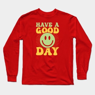 Have a good day Long Sleeve T-Shirt